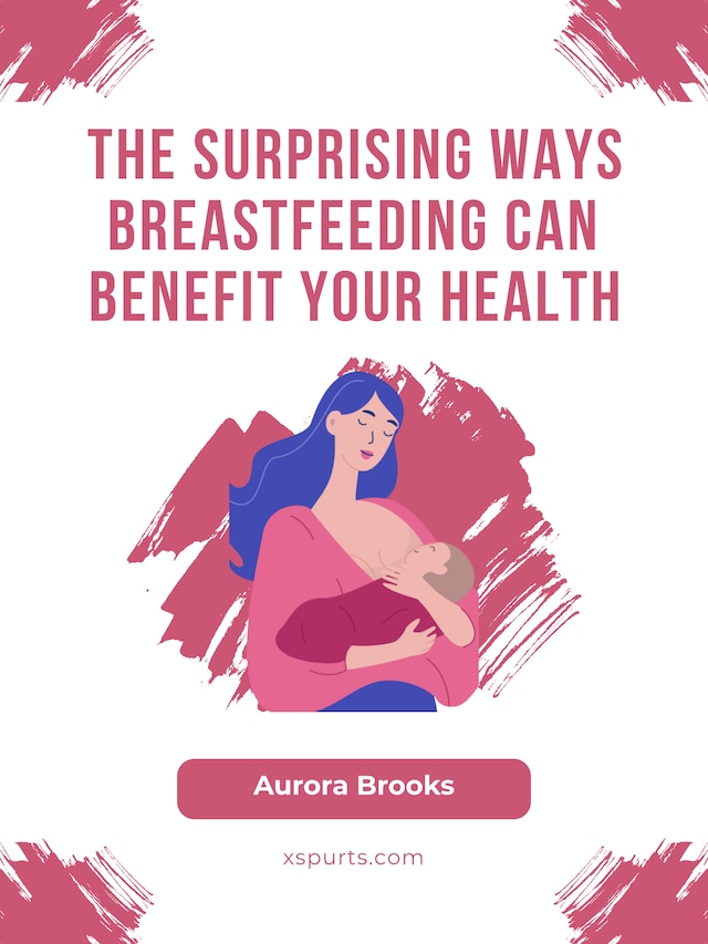 Okładka książki dla The Surprising Ways Breastfeeding Can Benefit Your Health