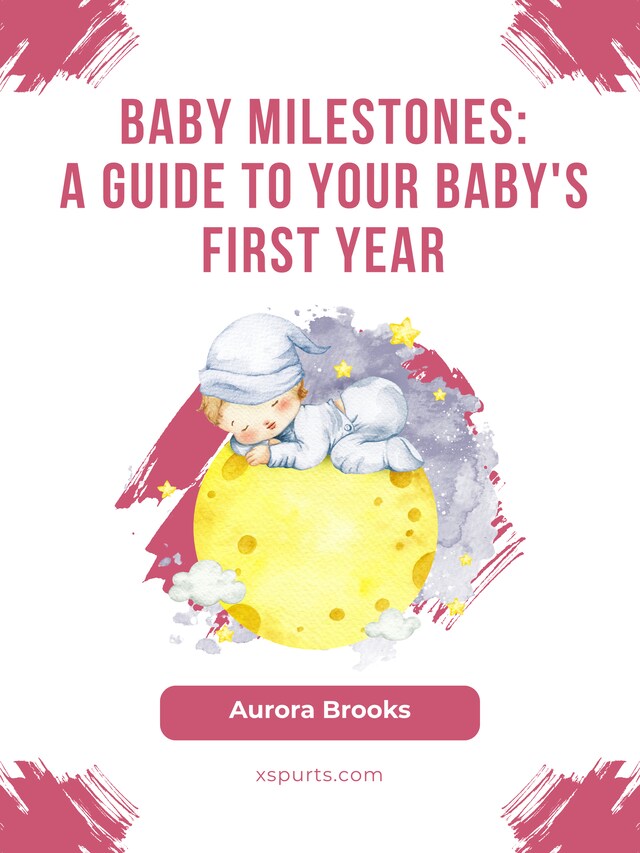 Book cover for Baby Milestones- A Guide to Your Baby's First Year