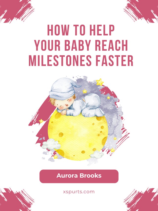 Kirjankansi teokselle How to Help Your Baby Reach Milestones Faster