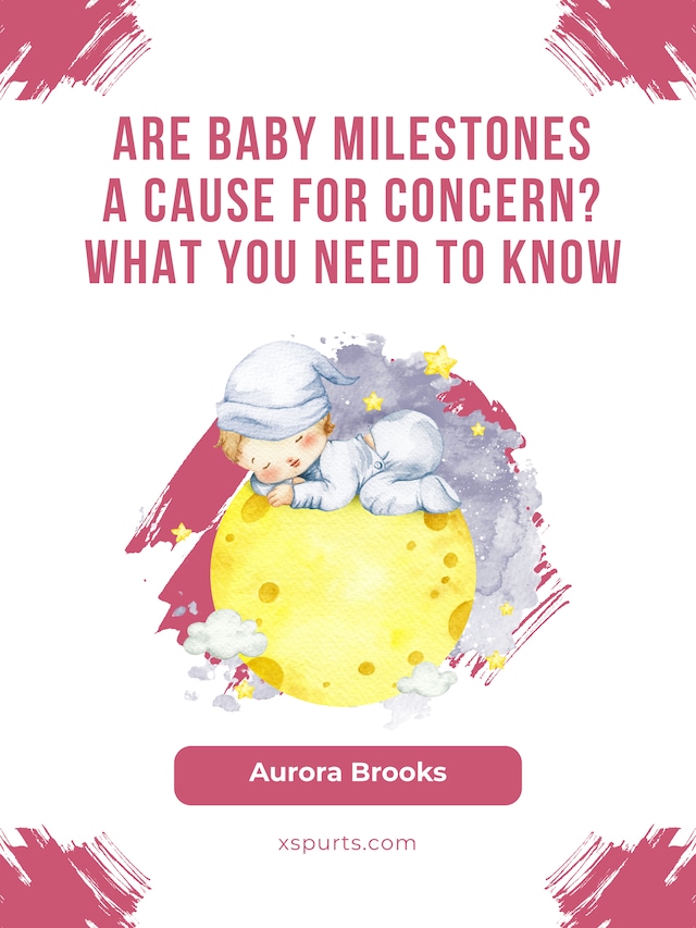 Book cover for Are Baby Milestones a Cause for Concern What You Need to Know