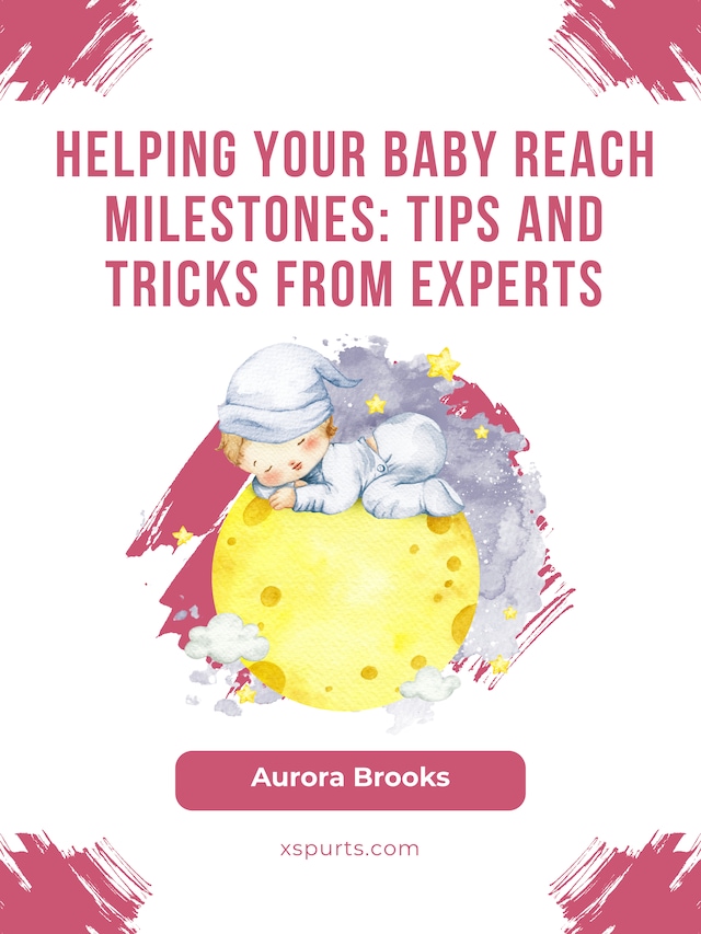 Boekomslag van Helping Your Baby Reach Milestones- Tips and Tricks from Experts