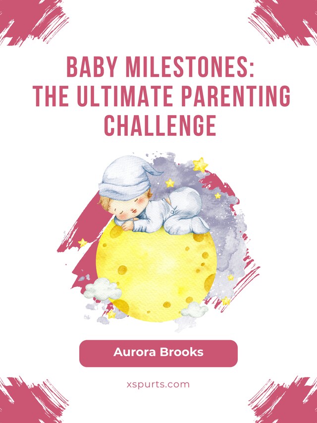 Book cover for Baby Milestones- The Ultimate Parenting Challenge