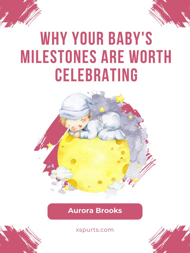 Okładka książki dla Why Your Baby's Milestones Are Worth Celebrating