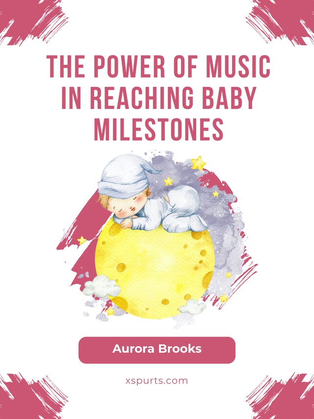 Kirjankansi teokselle The Power of Music in Reaching Baby Milestones