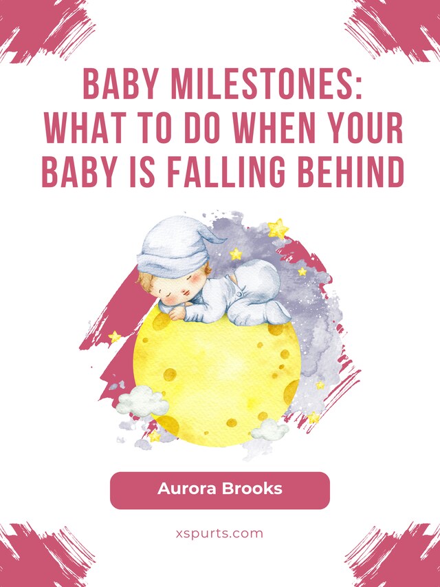 Bokomslag for Baby Milestones- What to Do When Your Baby Is Falling Behind