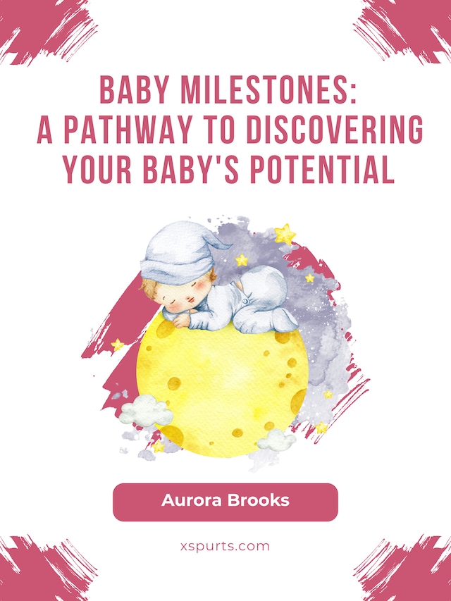 Book cover for Baby Milestones- A Pathway to Discovering Your Baby's Potential