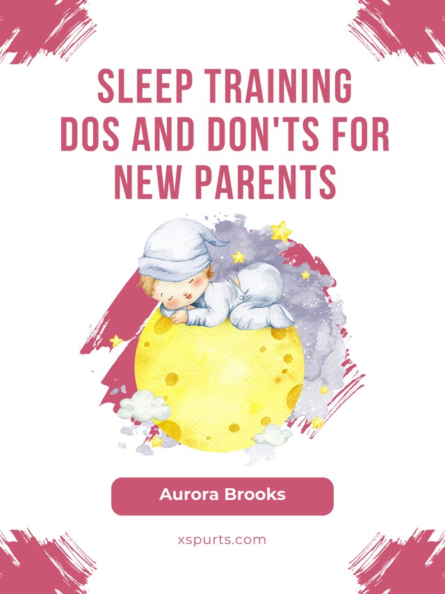 Kirjankansi teokselle Sleep Training Dos and Don'ts for New Parents