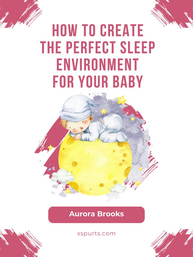 Buchcover für How to Create the Perfect Sleep Environment for Your Baby