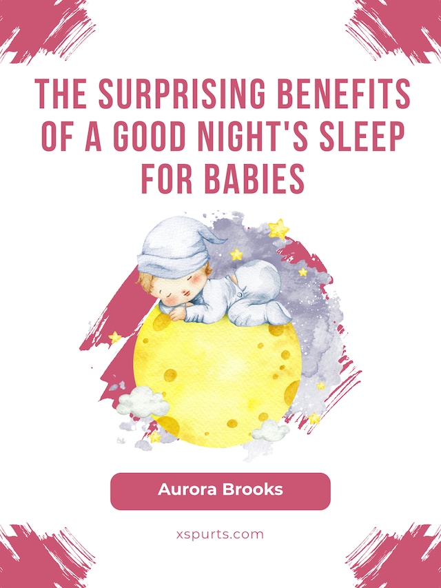 Kirjankansi teokselle The Surprising Benefits of a Good Night's Sleep for Babies