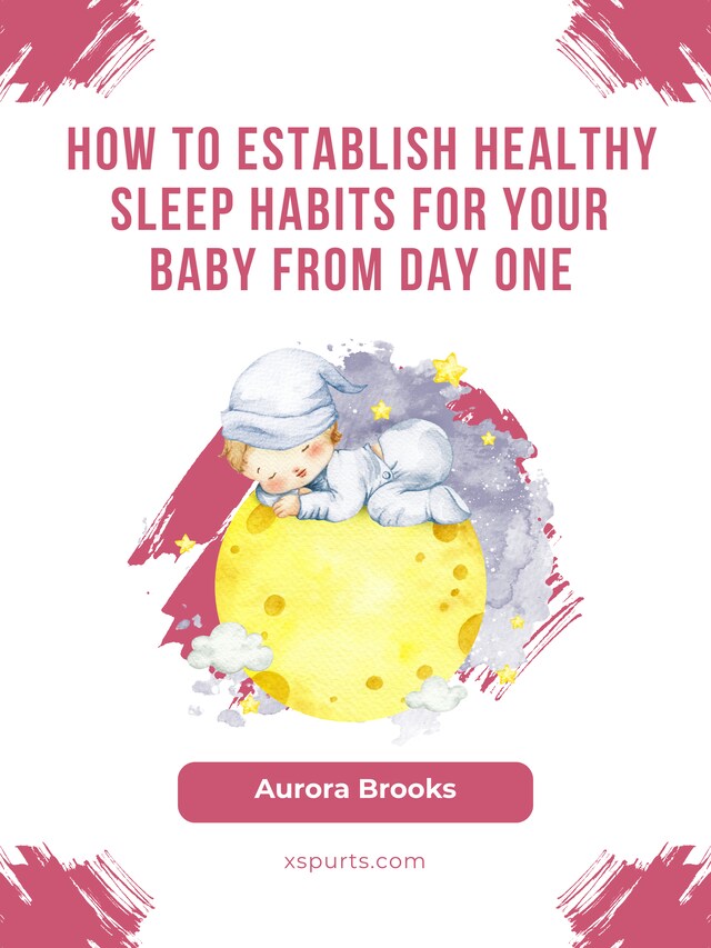 Bokomslag for How to Establish Healthy Sleep Habits for Your Baby from Day One