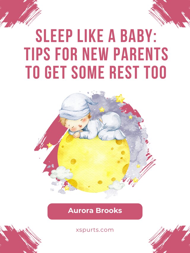 Bokomslag for Sleep Like a Baby- Tips for New Parents to Get Some Rest Too