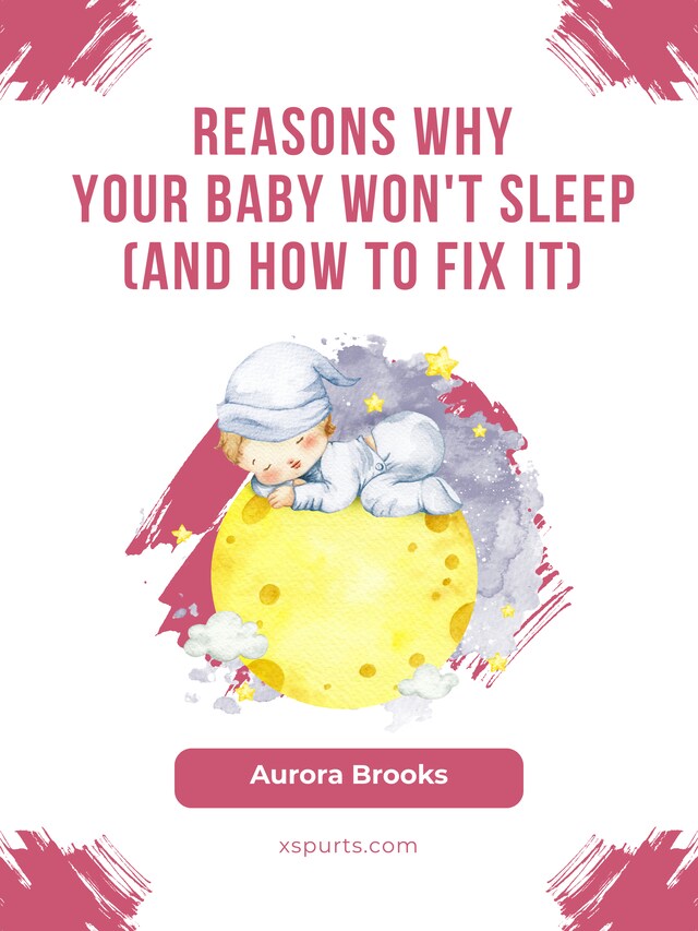 Book cover for Reasons Why Your Baby Won't Sleep (And How to Fix It)