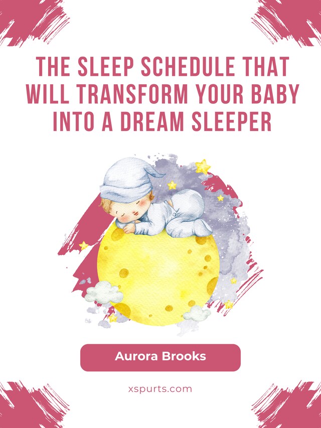 Kirjankansi teokselle The Sleep Schedule That Will Transform Your Baby into a Dream Sleeper