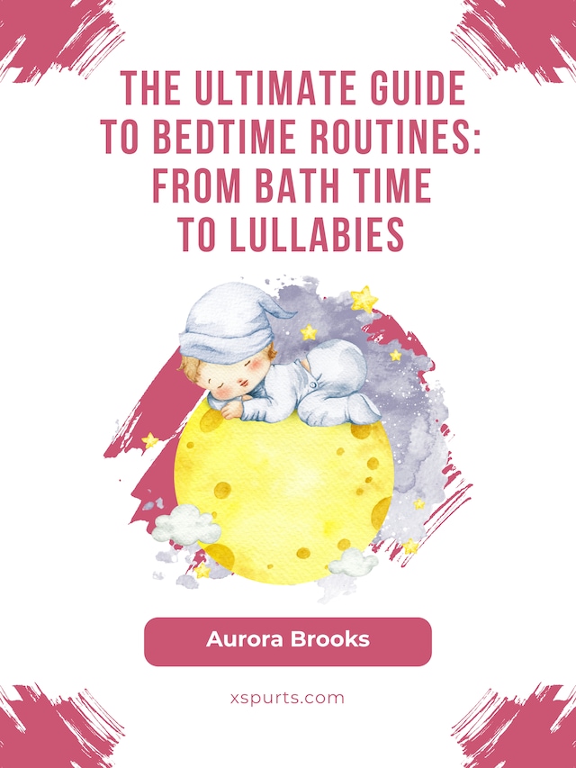 Buchcover für The Ultimate Guide to Bedtime Routines- From Bath Time to Lullabies