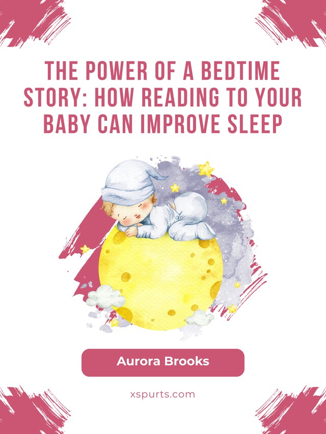 Boekomslag van The Power of a Bedtime Story- How Reading to Your Baby Can Improve Sleep