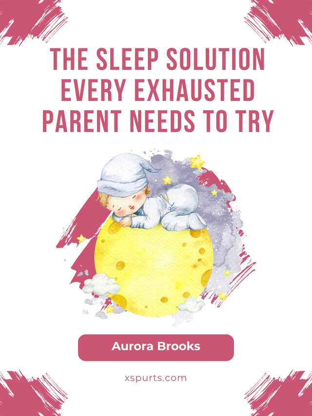 Book cover for The Sleep Solution Every Exhausted Parent Needs to Try