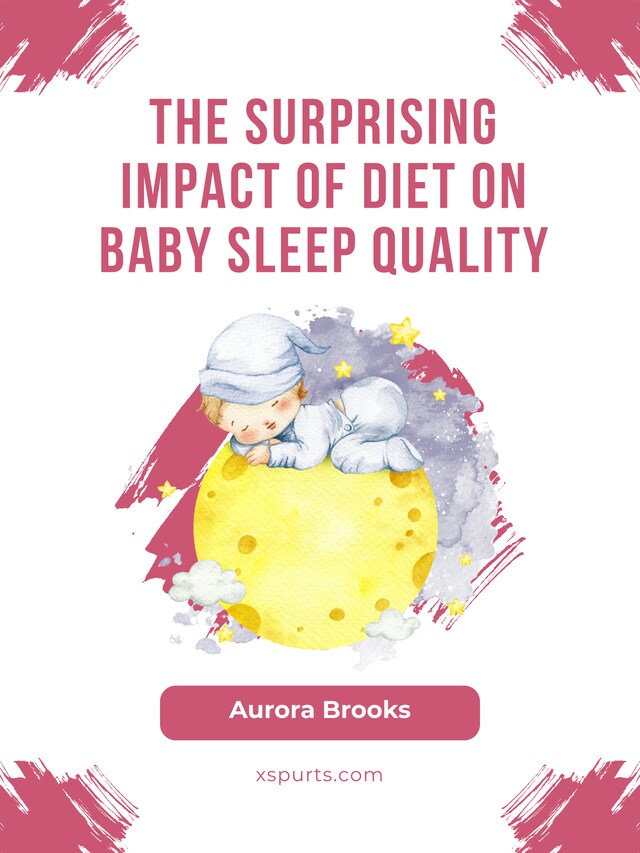 Book cover for The Surprising Impact of Diet on Baby Sleep Quality