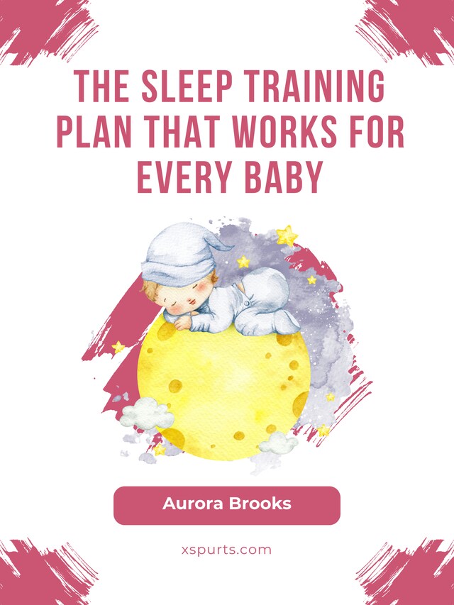 Bokomslag för The Sleep Training Plan That Works for Every Baby