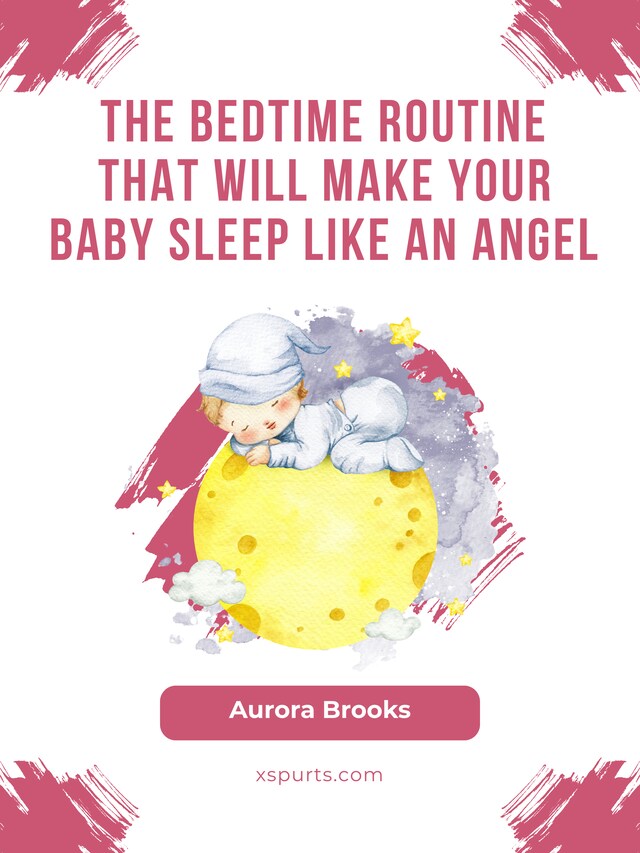 Okładka książki dla The Bedtime Routine That Will Make Your Baby Sleep Like an Angel