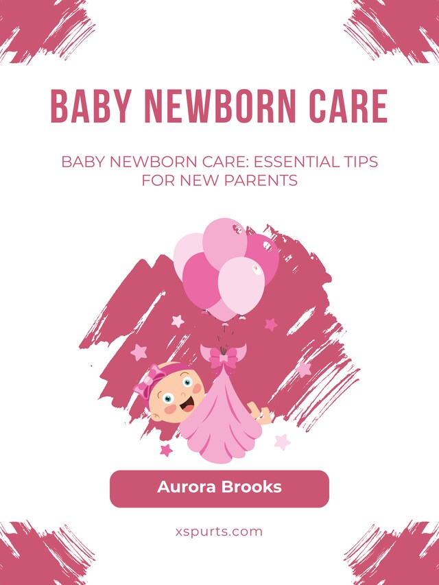 Book cover for Baby Newborn Care- Essential Tips for New Parents