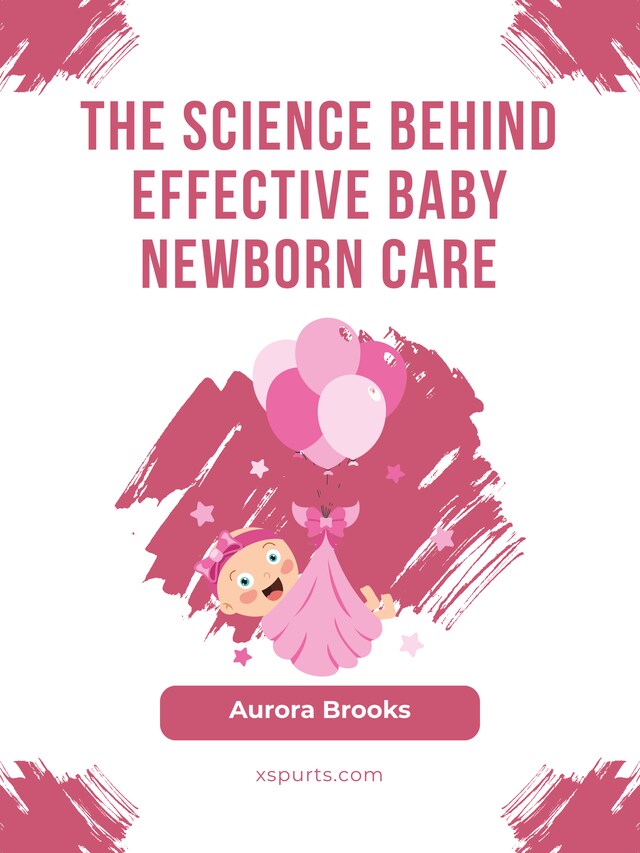 Kirjankansi teokselle The Science Behind Effective Baby Newborn Care