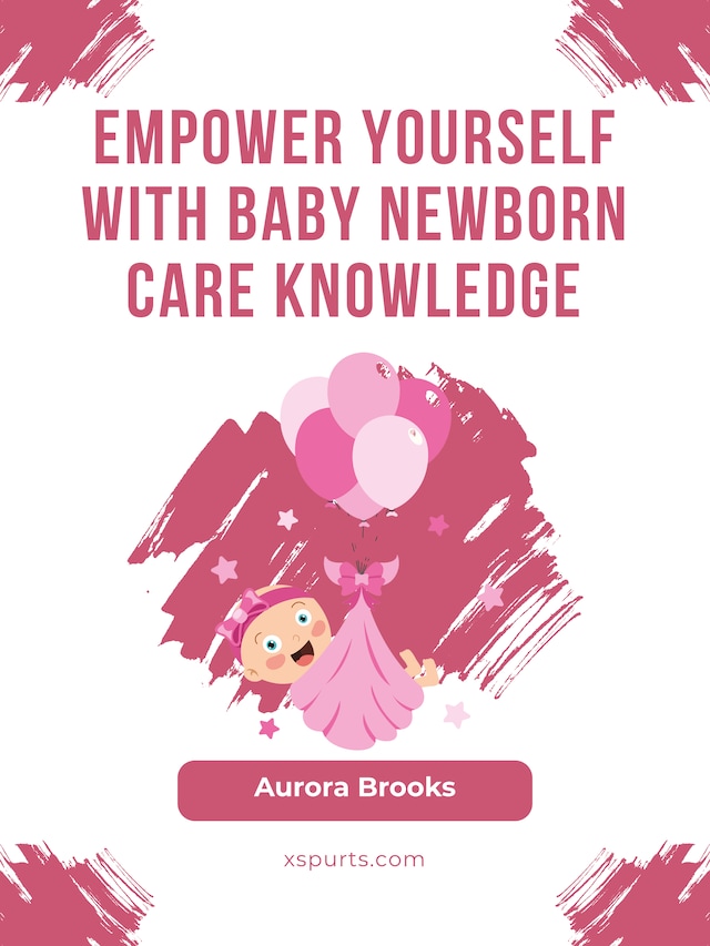 Boekomslag van Empower Yourself with Baby Newborn Care Knowledge