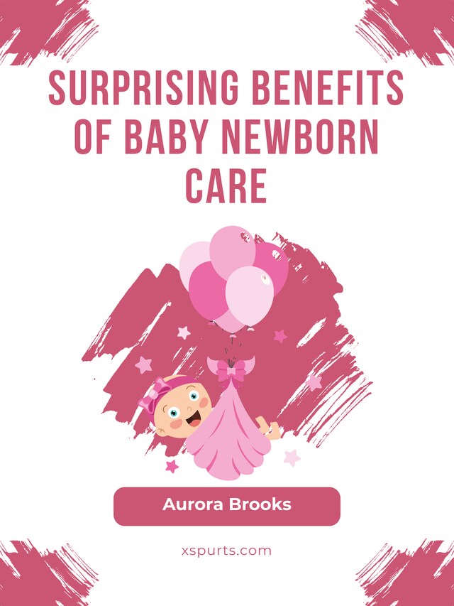 Book cover for Surprising Benefits of Baby Newborn Care