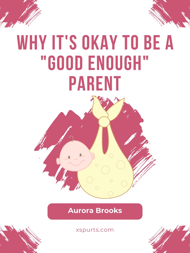 Bokomslag för Why It's Okay to Be a "Good Enough" Parent