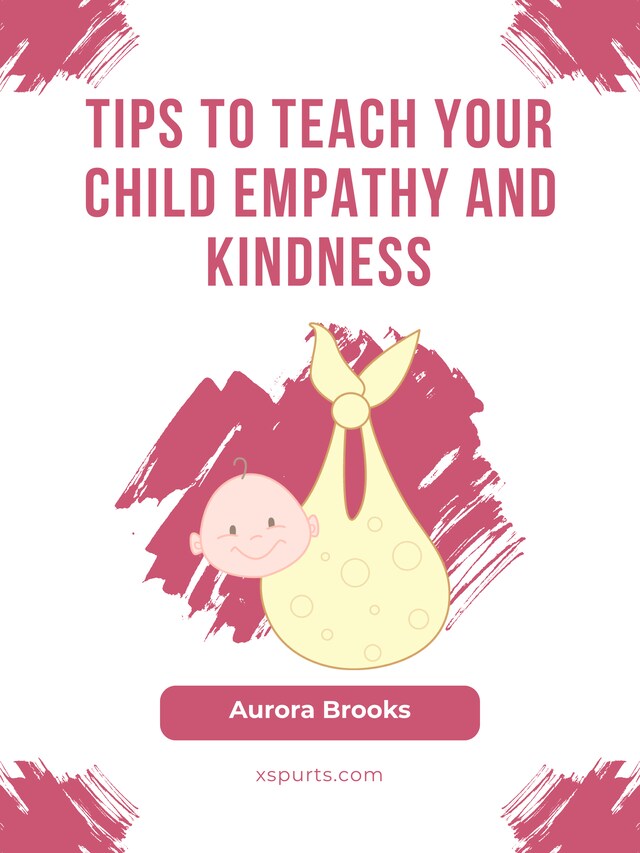 Bokomslag för Tips to Teach Your Child Empathy and Kindness