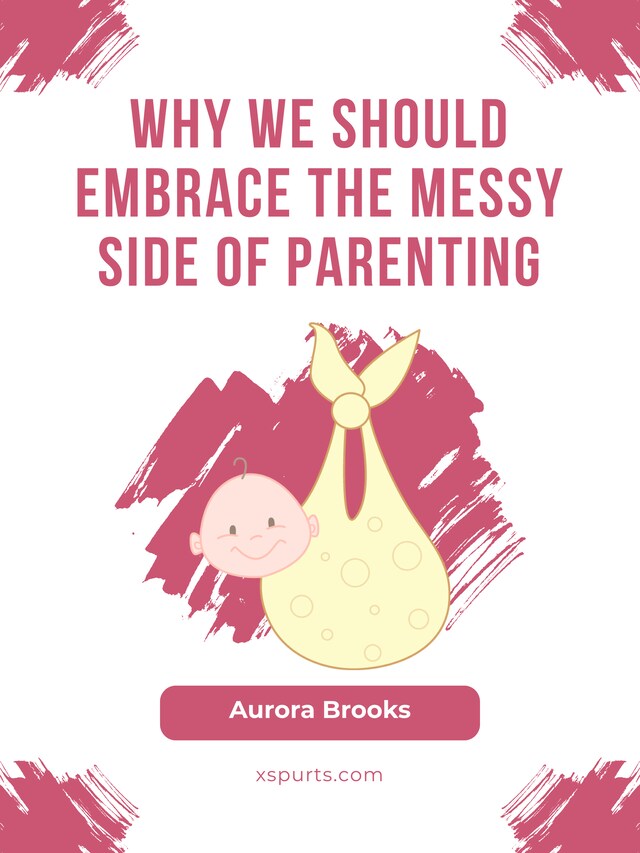 Bokomslag for Why We Should Embrace the Messy Side of Parenting