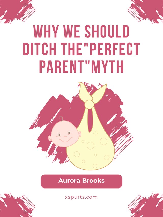 Boekomslag van Why We Should Ditch the "Perfect Parent" Myth