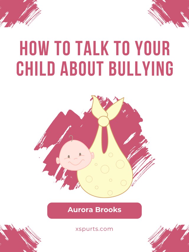 Kirjankansi teokselle How to Talk to Your Child about Bullying