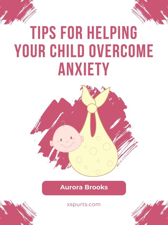 Book cover for Tips for Helping Your Child Overcome Anxiety