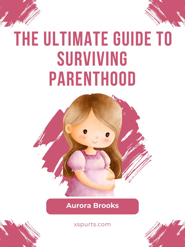 Book cover for The Ultimate Guide to Surviving Parenthood