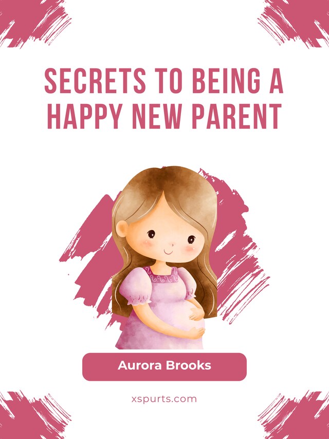 Boekomslag van Secrets to Being a Happy New Parent