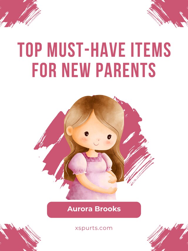 Book cover for Top Must-Have Items for New Parents