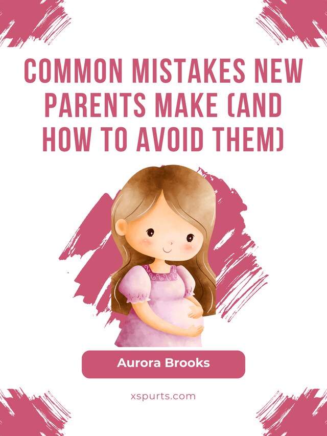 Boekomslag van Common Mistakes New Parents Make (And How to Avoid Them)