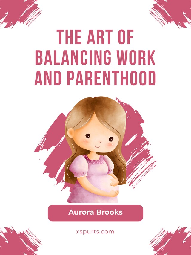 Kirjankansi teokselle The Art of Balancing Work and Parenthood