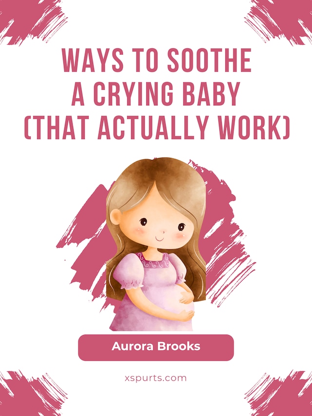 Buchcover für Ways to Soothe a Crying Baby (That Actually Work)