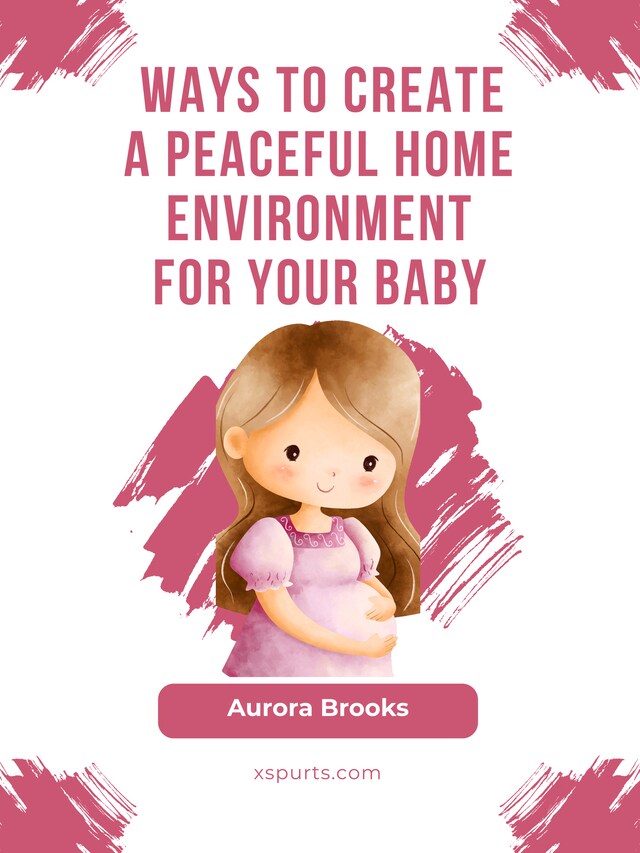 Bokomslag för Ways to Create a Peaceful Home Environment for Your Baby