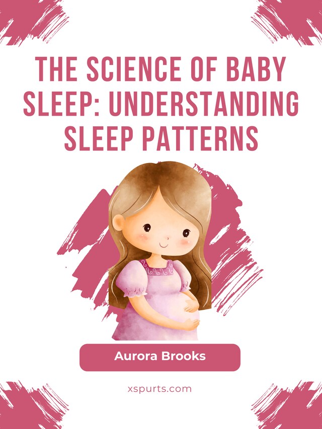 Book cover for The Science of Baby Sleep- Understanding Sleep Patterns