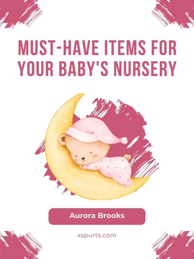 Bokomslag för Must-Have Items for Your Baby's Nursery