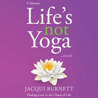 Life's Not Yoga... or is it? bookCoverFor