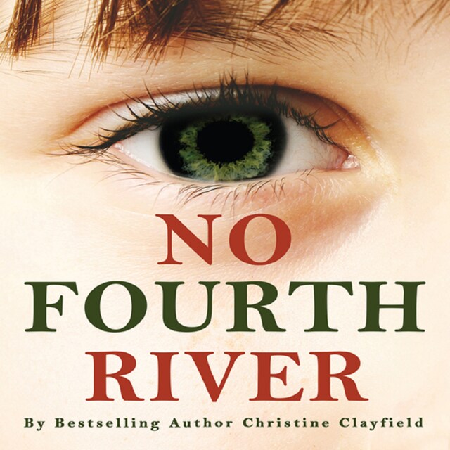 Book cover for No Fourth River. A novel based on a true story. The shocking true story of Christine Clayfield.