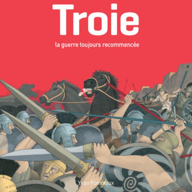 Portada de libro para Troie, la guerre toujours recommencée