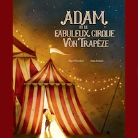 Adam et le fabuleux cirque Von Trapèze