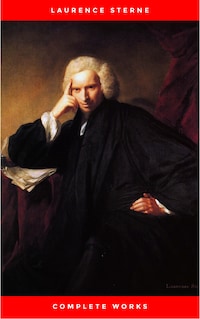 Laurence Sterne: The Complete Novels (The Greatest Writers of All Time)