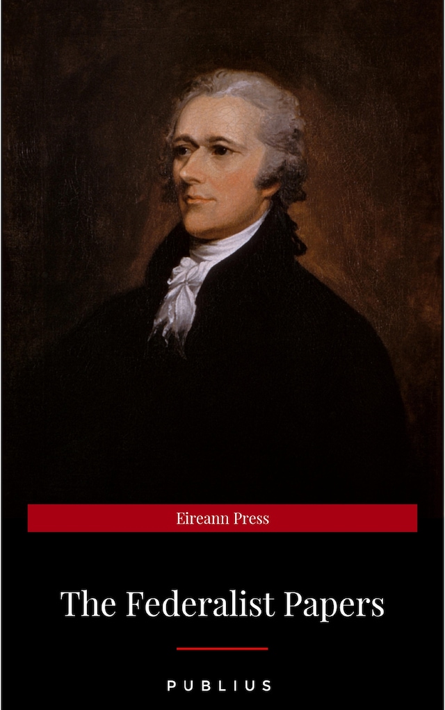 Portada de libro para The Federalist Papers by Publius Unabridged 1787 Original Version