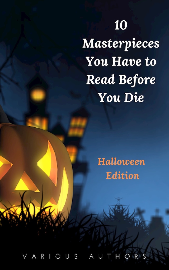 Book cover for 10 Masterpieces You Have to Read Before You Die [Halloween Edition]