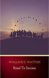 Road to Success: The Classic Guide for Prosperity and Happiness